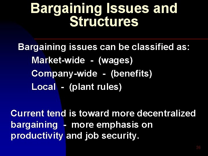 Bargaining Issues and Structures Bargaining issues can be classified as: Market-wide - (wages) Company-wide