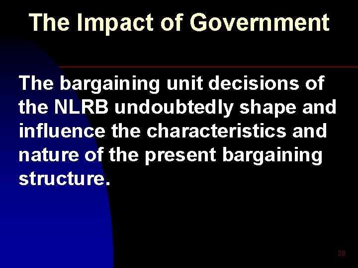 The Impact of Government The bargaining unit decisions of the NLRB undoubtedly shape and