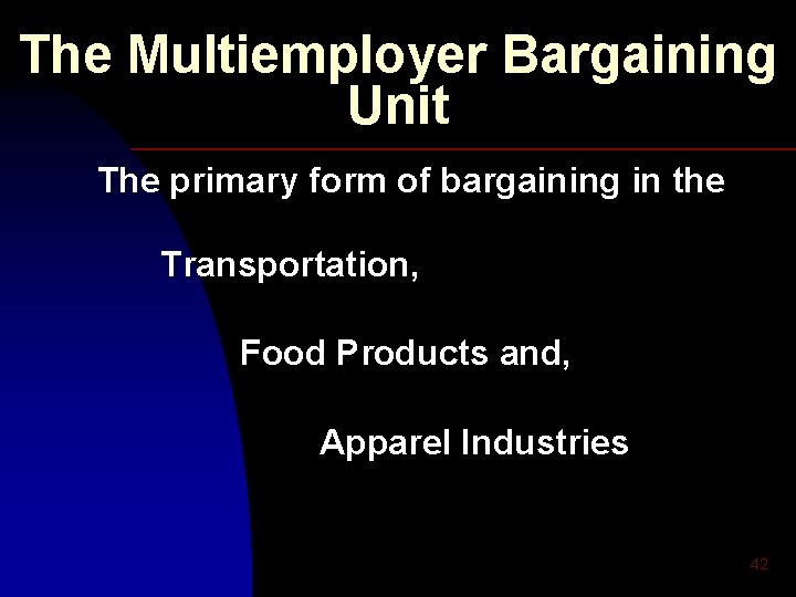 The Multiemployer Bargaining Unit The primary form of bargaining in the Transportation, Food Products