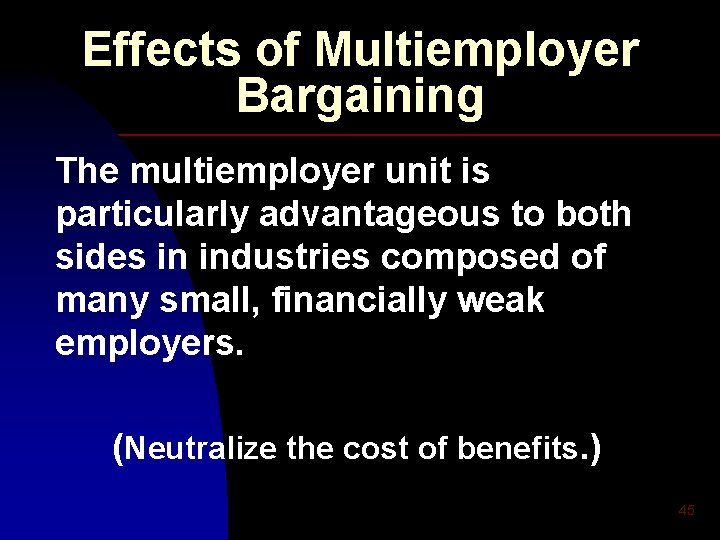 Effects of Multiemployer Bargaining The multiemployer unit is particularly advantageous to both sides in