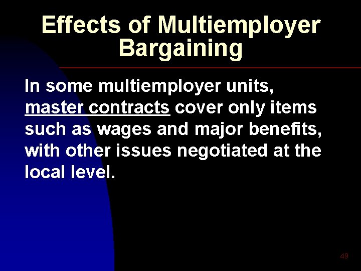 Effects of Multiemployer Bargaining In some multiemployer units, master contracts cover only items such