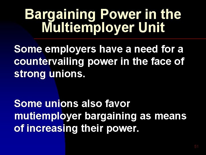 Bargaining Power in the Multiemployer Unit Some employers have a need for a countervailing