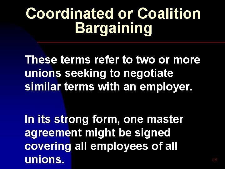 Coordinated or Coalition Bargaining These terms refer to two or more unions seeking to