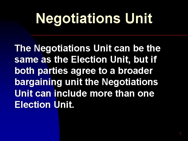 Negotiations Unit The Negotiations Unit can be the same as the Election Unit, but
