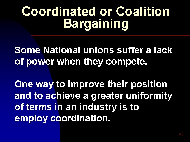 Coordinated or Coalition Bargaining Some National unions suffer a lack of power when they