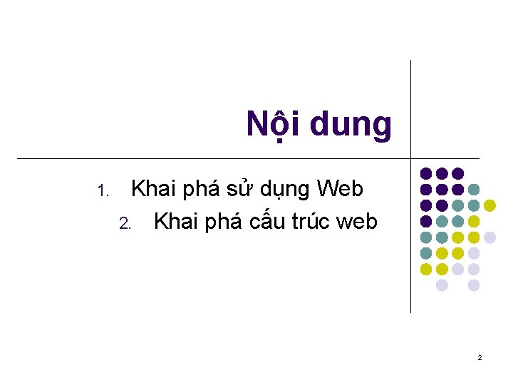 Nội dung 1. Khai phá sử dụng Web 2. Khai phá cấu trúc web
