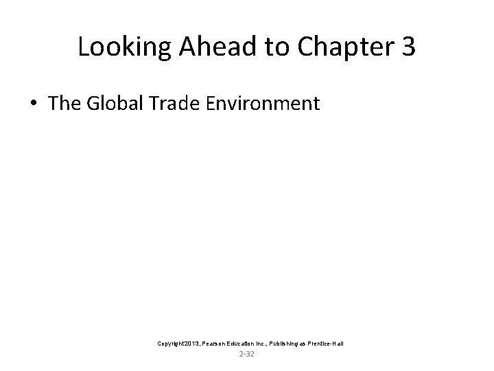 Looking Ahead to Chapter 3 • The Global Trade Environment Copyright 2013, Pearson Education