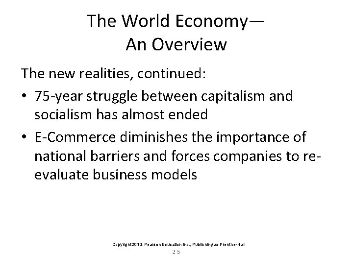 The World Economy— An Overview The new realities, continued: • 75 -year struggle between