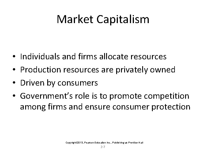 Market Capitalism • • Individuals and firms allocate resources Production resources are privately owned