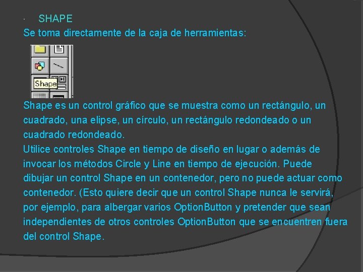 SHAPE Se toma directamente de la caja de herramientas: Shape es un control gráfico