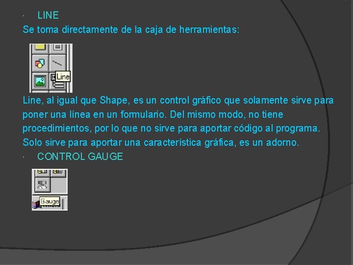 LINE Se toma directamente de la caja de herramientas: Line, al igual que Shape,