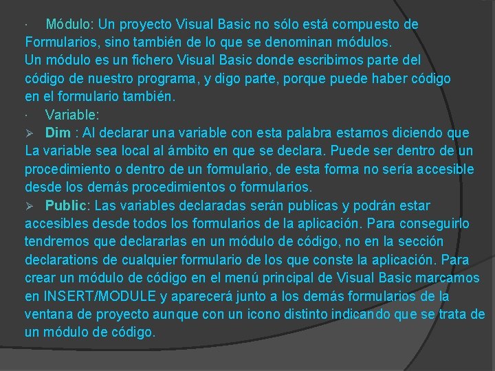 Módulo: Un proyecto Visual Basic no sólo está compuesto de Formularios, sino también de