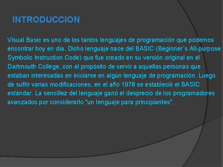 INTRODUCCION Visual Basic es uno de los tantos lenguajes de programación que podemos encontrar
