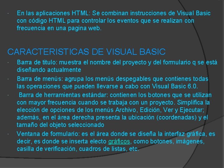  En las aplicaciones HTML: Se combinan instrucciones de Visual Basic con código HTML