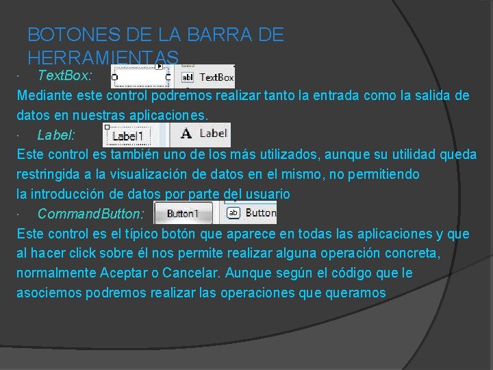 BOTONES DE LA BARRA DE HERRAMIENTAS Text. Box: Mediante este control podremos realizar tanto