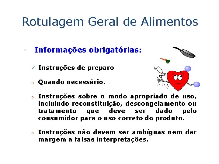 Rotulagem Geral de Alimentos § Informações obrigatórias: ü Instruções de preparo o Quando necessário.