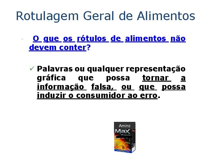 Rotulagem Geral de Alimentos § O que os rótulos de alimentos não devem conter?