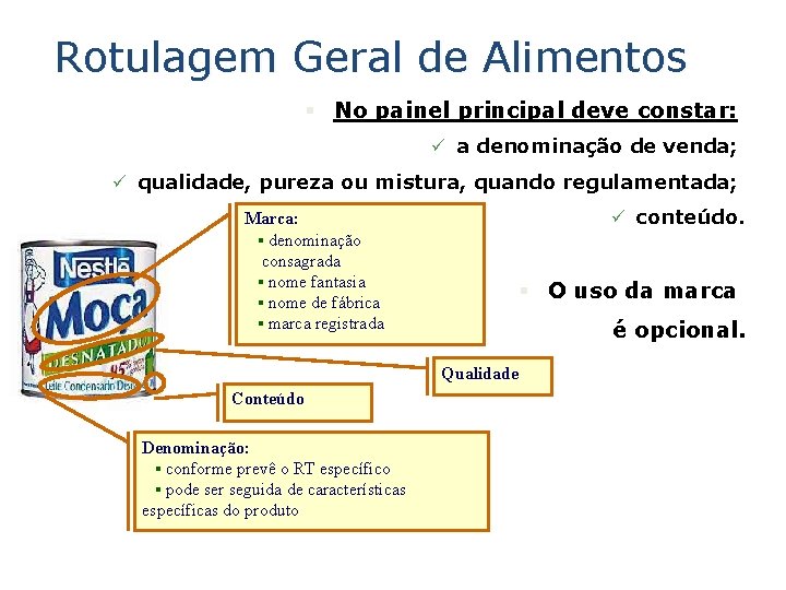 Rotulagem Geral de Alimentos § No painel principal deve constar: ü a denominação de