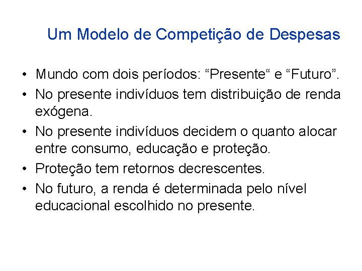 Um Modelo de Competição de Despesas • Mundo com dois períodos: “Presente“ e “Futuro”.