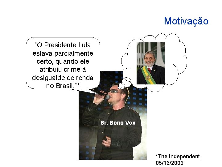Motivação “O Presidente Lula estava parcialmente certo, quando ele atribuiu crime à desigualde de