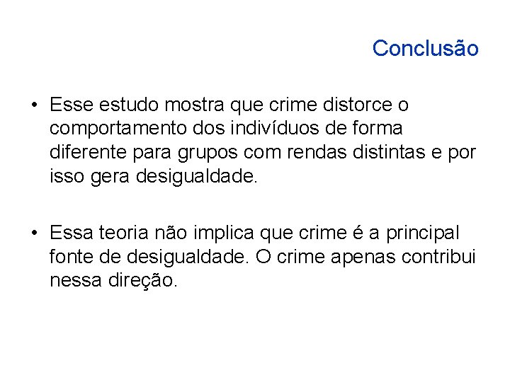 Conclusão • Esse estudo mostra que crime distorce o comportamento dos indivíduos de forma