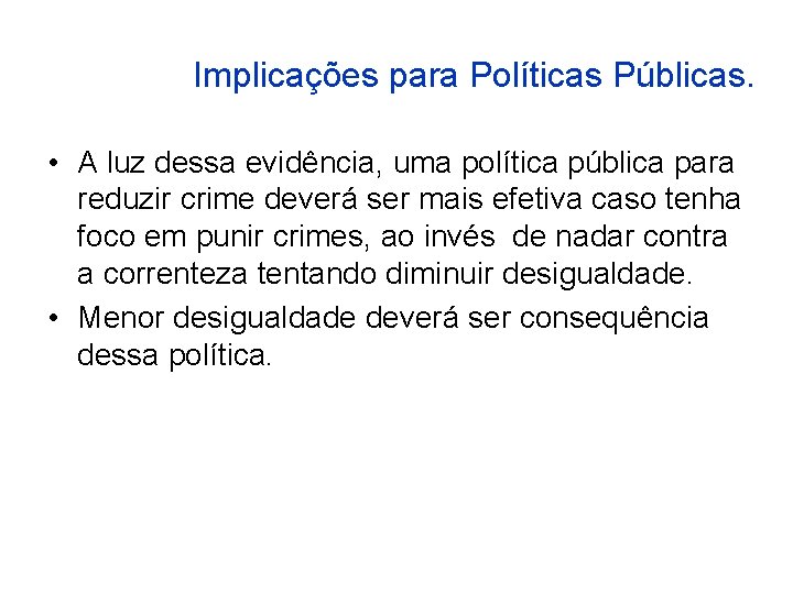 Implicações para Políticas Públicas. • A luz dessa evidência, uma política pública para reduzir