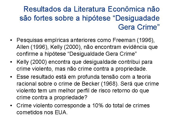 Resultados da Literatura Econômica não são fortes sobre a hipótese “Desiguadade Gera Crime” •