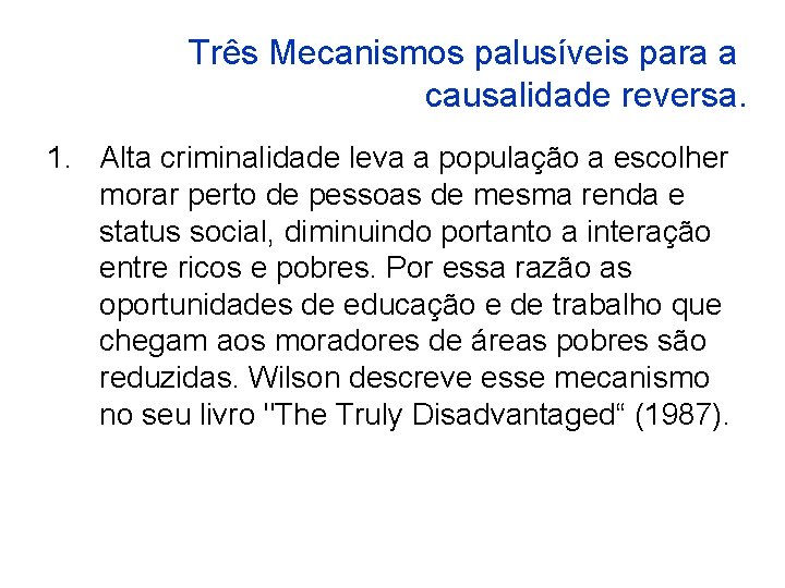 Três Mecanismos palusíveis para a causalidade reversa. 1. Alta criminalidade leva a população a