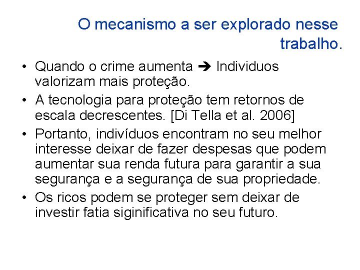 O mecanismo a ser explorado nesse trabalho. • Quando o crime aumenta Individuos valorizam