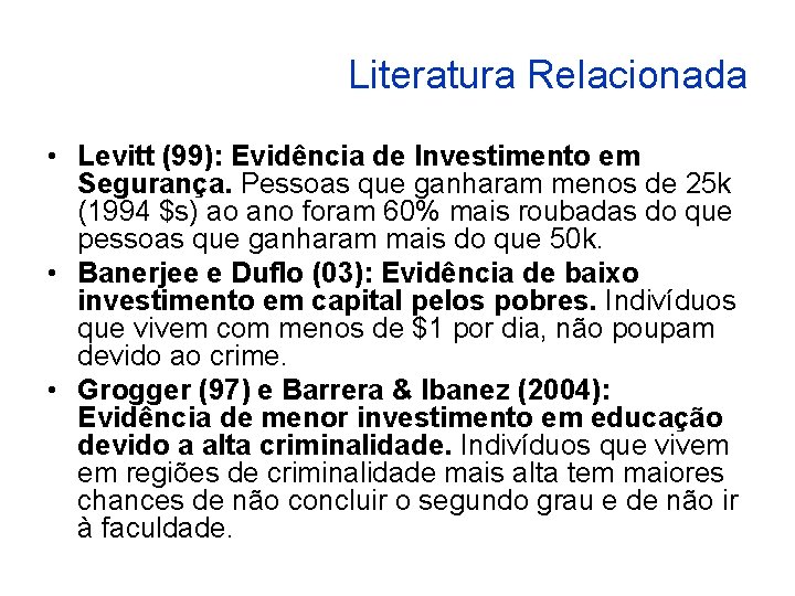 Literatura Relacionada • Levitt (99): Evidência de Investimento em Segurança. Pessoas que ganharam menos