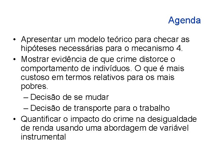 Agenda • Apresentar um modelo teórico para checar as hipóteses necessárias para o mecanismo