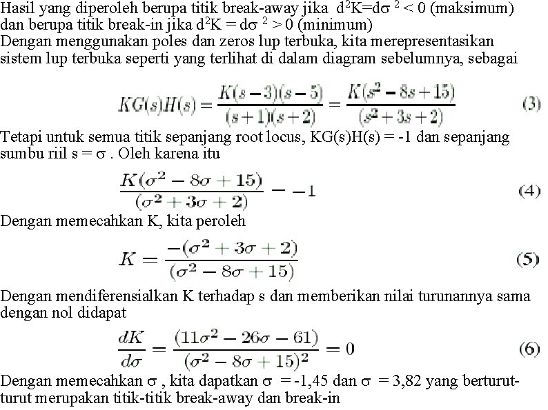 Hasil yang diperoleh berupa titik break-away jika d 2 K=d 2 < 0 (maksimum)