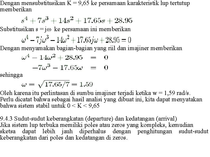 Dengan mensubstitusikan K = 9, 65 ke persamaan karakteristik lup tertutup memberikan Substitusikan s