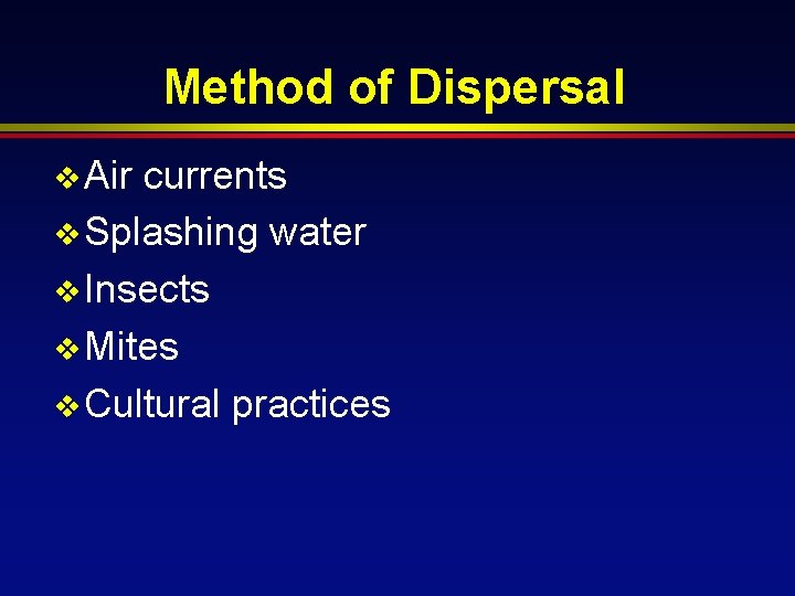 Method of Dispersal v Air currents v Splashing water v Insects v Mites v