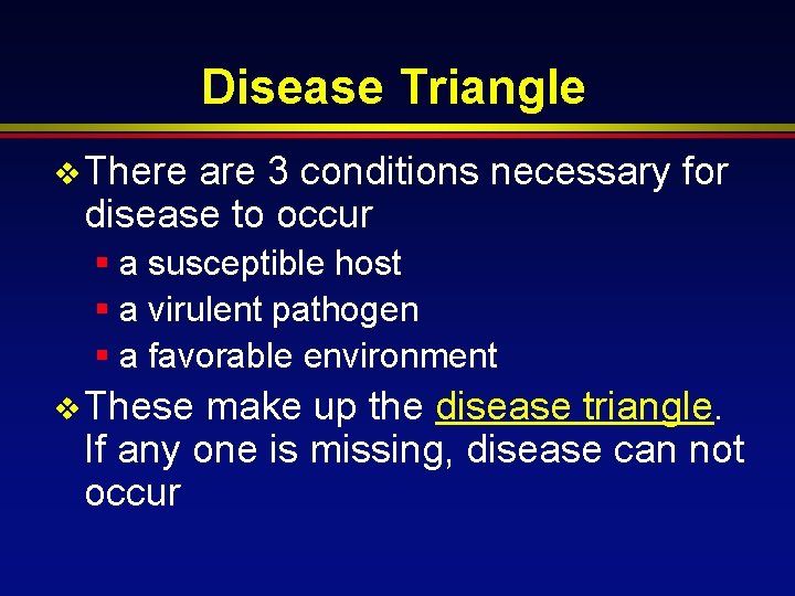 Disease Triangle v There are 3 conditions necessary for disease to occur § a