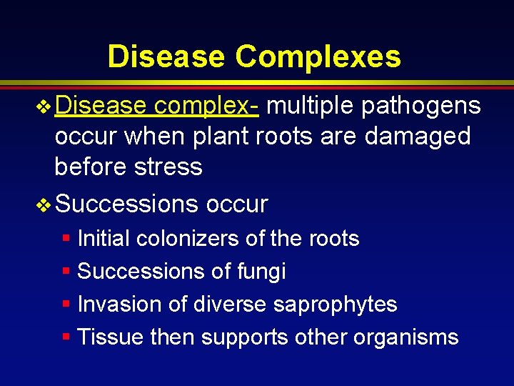 Disease Complexes v Disease complex- multiple pathogens occur when plant roots are damaged before