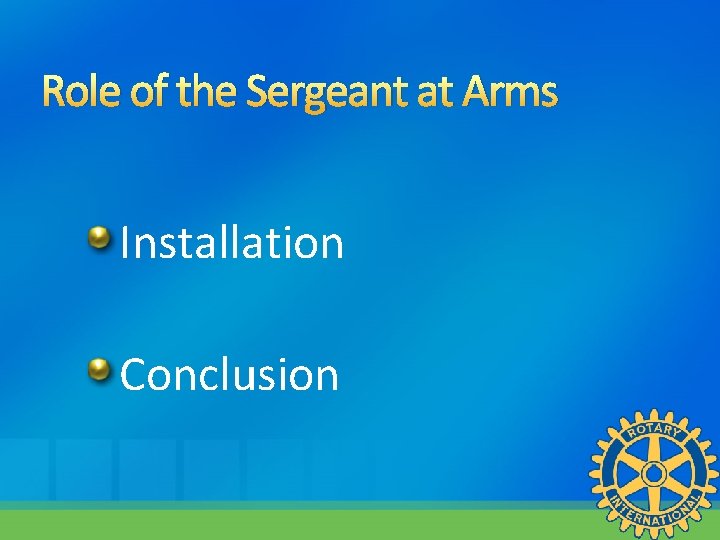 Role of the Sergeant at Arms Installation Conclusion Role of the Sergeant at Arms Installation Conclusion