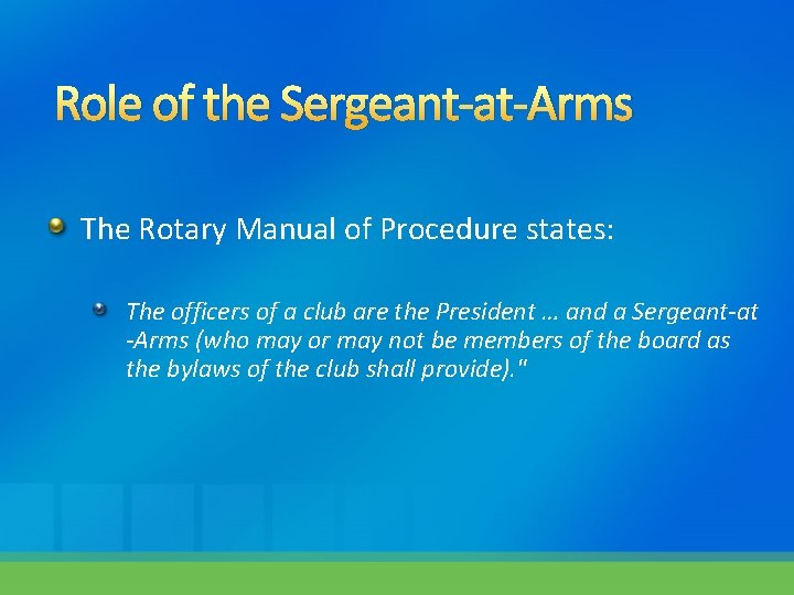 Role of the Sergeant-at-Arms The Rotary Manual of Procedure states: The officers of a Role of the Sergeant-at-Arms The Rotary Manual of Procedure states: The officers of a
