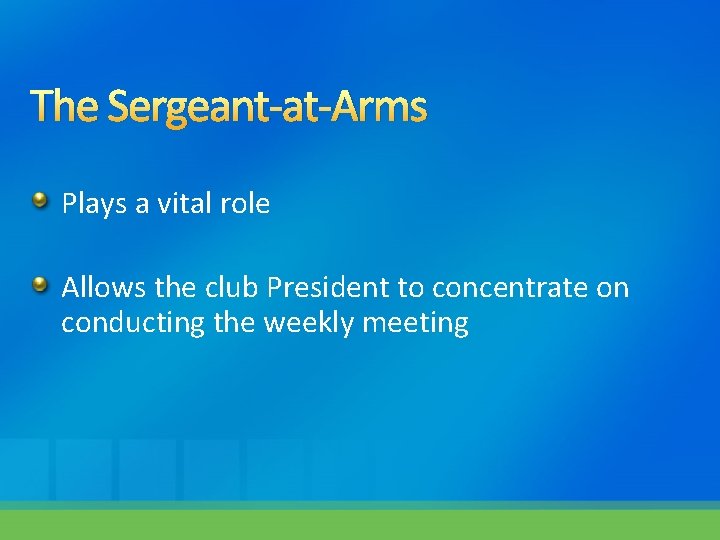 The Sergeant-at-Arms Plays a vital role Allows the club President to concentrate on conducting