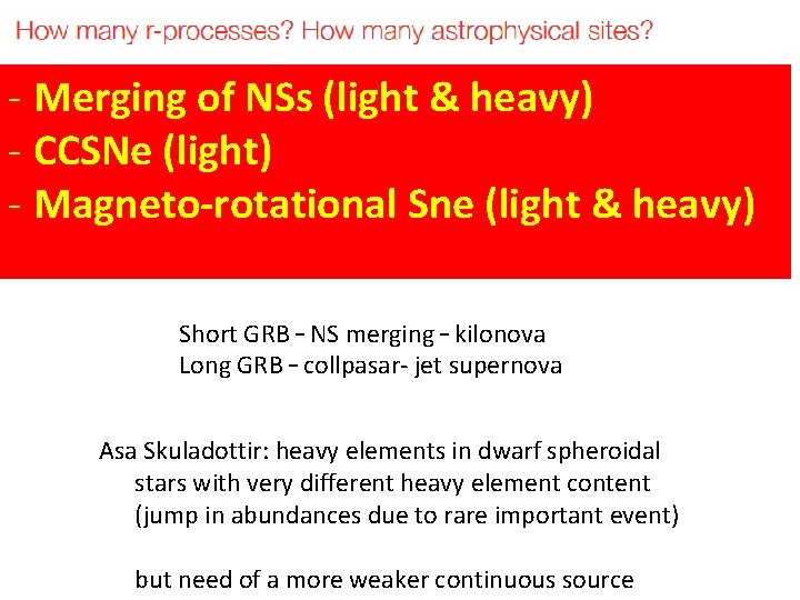 - Merging of NSs (light & heavy) - CCSNe (light) - Magneto-rotational Sne (light