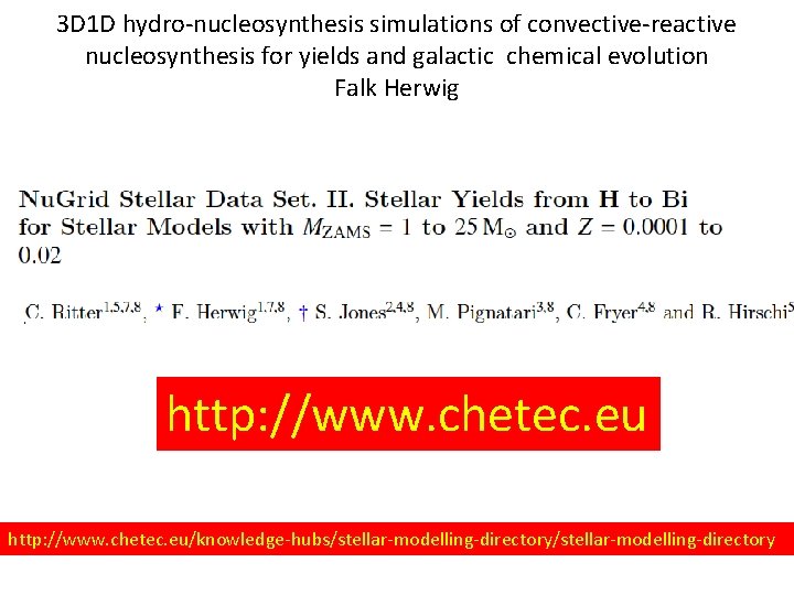 3 D 1 D hydro-nucleosynthesis simulations of convective-reactive nucleosynthesis for yields and galactic chemical