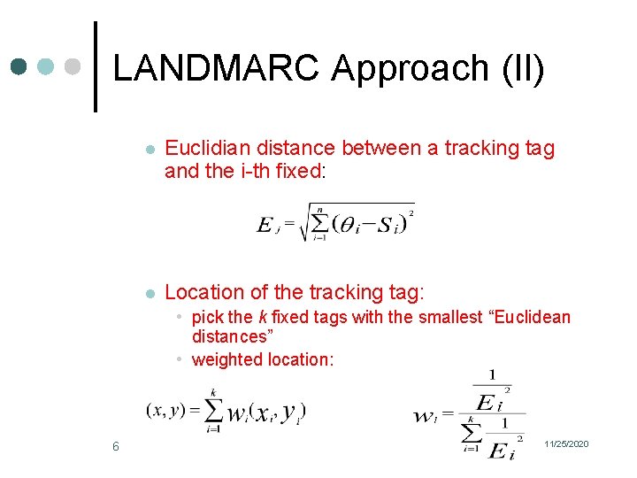 LANDMARC Approach (II) l Euclidian distance between a tracking tag and the i-th fixed: