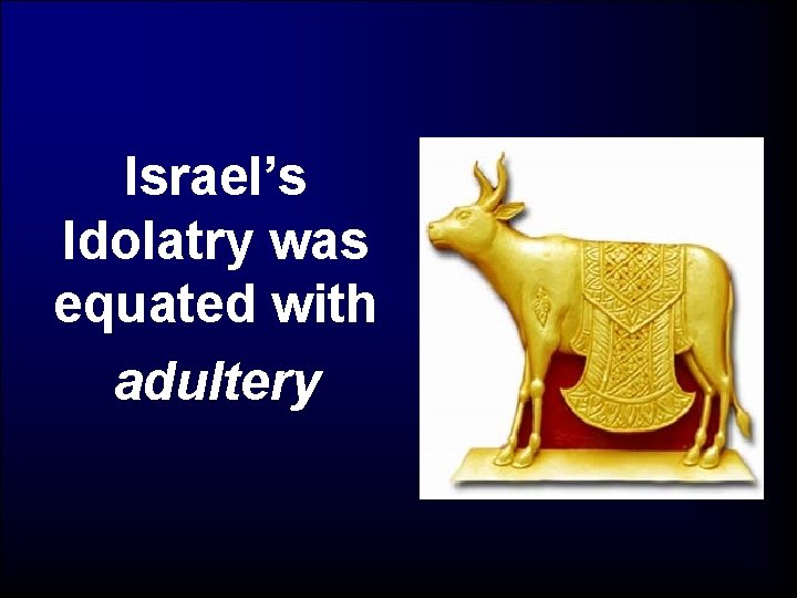 Israel’s Idolatry was equated with adultery 