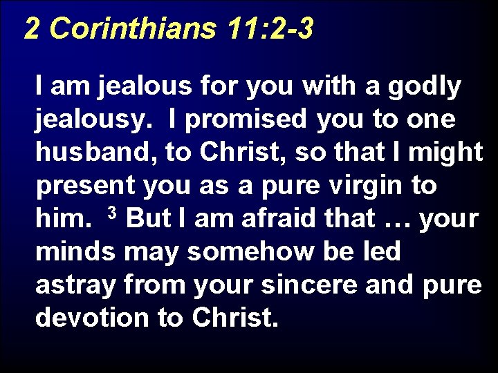 2 Corinthians 11: 2 -3 I am jealous for you with a godly jealousy.