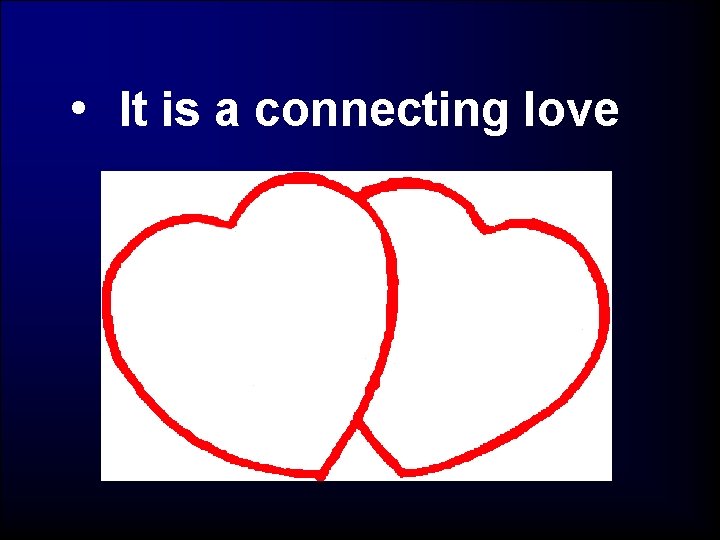  • It is a connecting love 