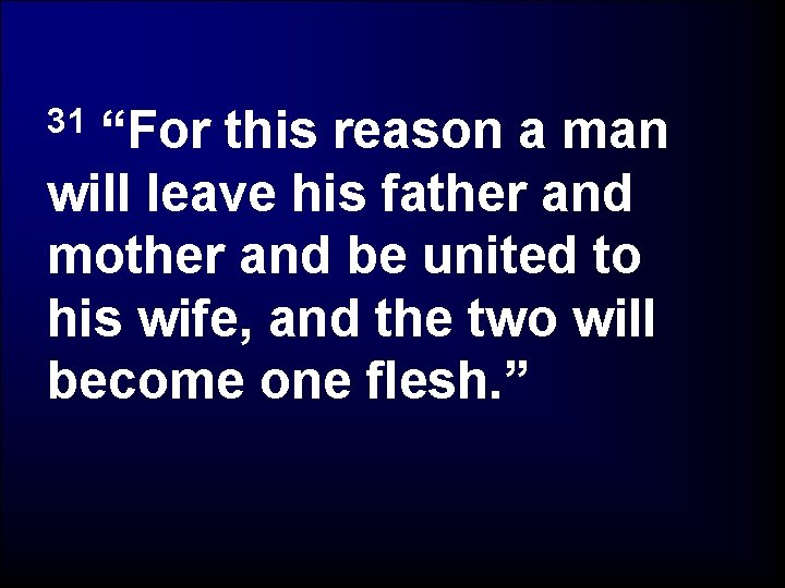 “For this reason a man will leave his father and mother and be united