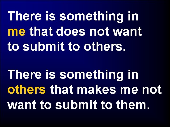 There is something in me that does not want to submit to others. There