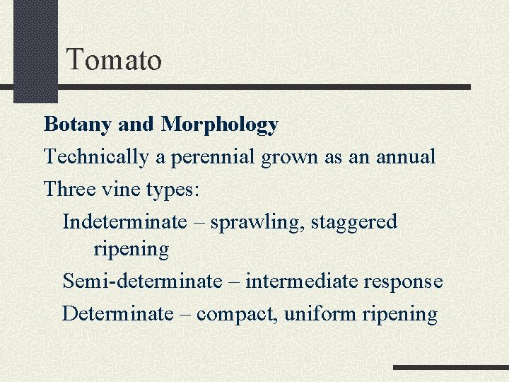 Tomato Botany and Morphology Technically a perennial grown as an annual Three vine types: