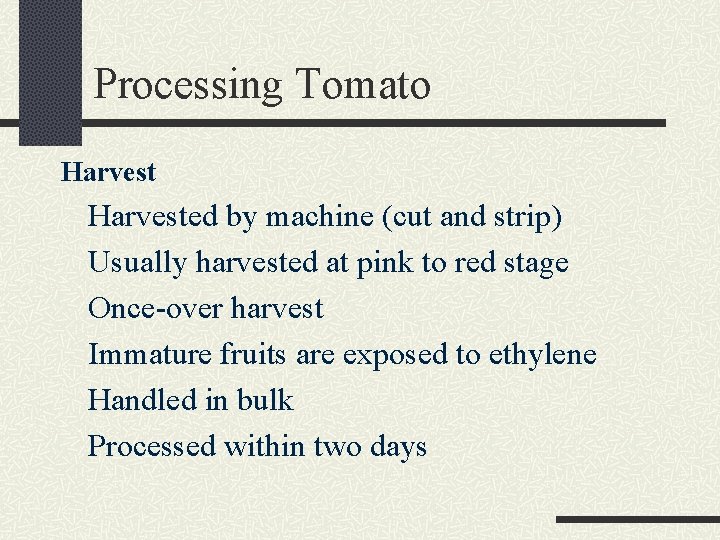 Processing Tomato Harvested by machine (cut and strip) Usually harvested at pink to red