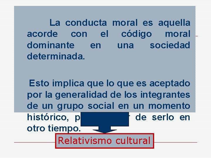 La conducta moral es aquella acorde con el código moral dominante en una sociedad